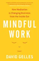 Mindful Work - Hogyan változtatja meg a meditáció az üzletet belülről kifelé - Mindful Work - How Meditation is Changing Business from the Inside Out