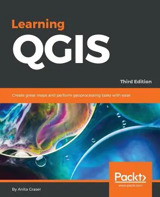 A QGIS tanulása - harmadik kiadás: Nagyszerű térképek készítése és geofeldolgozási feladatok egyszerű végrehajtása - Learning QGIS - Third Edition: Create great maps and perform geoprocessing tasks with ease