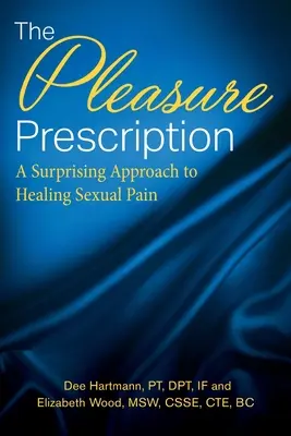 Az élvezet receptje: Meglepő megközelítés a szexuális fájdalom gyógyítására - The Pleasure Prescription: A Surprising Approach to Healing Sexual Pain