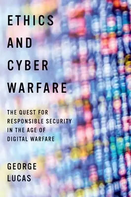 Etika és kiberhadviselés: A felelősségteljes biztonság keresése a digitális hadviselés korában - Ethics and Cyber Warfare: The Quest for Responsible Security in the Age of Digital Warfare