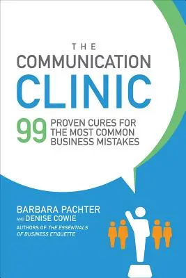 A kommunikációs klinika: 99 bevált gyógymód a leggyakoribb üzleti hibákra - The Communication Clinic: 99 Proven Cures for the Most Common Business Mistakes