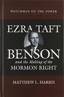 Őrszem a toronyban: Ezra Taft Benson és a mormon jobboldal kialakulása - Watchman on the Tower: Ezra Taft Benson and the Making of the Mormon Right