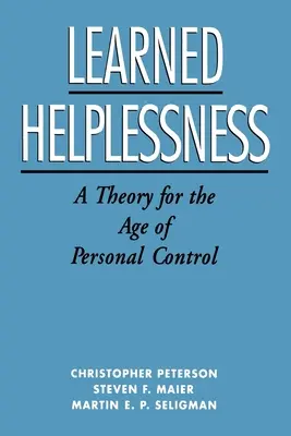 Tanult tehetetlenség: Elmélet a személyes kontroll korában - Learned Helplessness: A Theory for the Age of Personal Control