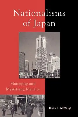 Japán nacionalizmusai: Az identitás kezelése és misztifikálása - Nationalisms of Japan: Managing and Mystifying Identity