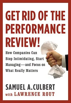 Szabadulj meg a teljesítményértékeléstől!: Hogyan hagyhatják abba a vállalatok a megfélemlítő Start... - Get Rid of the Performance Review!: How Companies Can Stop Intimidating Start...