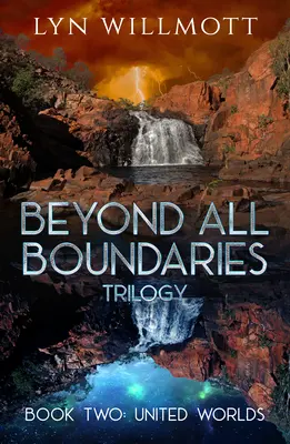 Minden határon túl trilógia 2. könyv: Egyesült világok - Beyond All Boundaries Trilogy Book 2: United Worlds