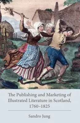 Az illusztrált irodalom kiadása és marketingje Skóciában, 1760-1825 - The Publishing and Marketing of Illustrated Literature in Scotland, 1760-1825