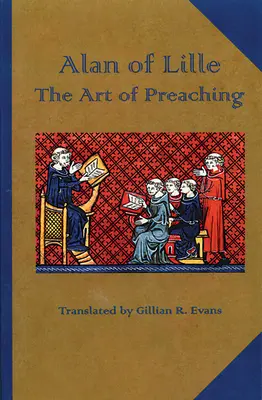 Lille-i Alan: A prédikálás művészete - Alan of Lille: The Art of Preaching