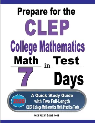 Felkészülés a CLEP College Mathematics tesztre 7 nap alatt: Gyors tanulási útmutató két teljes hosszúságú CLEP College Matematika gyakorlótesztekkel - Prepare for the CLEP College Mathematics Test in 7 Days: A Quick Study Guide with Two Full-Length CLEP College Mathematics Practice Tests