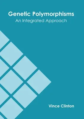 Genetikai polimorfizmusok: Integrált megközelítés - Genetic Polymorphisms: An Integrated Approach