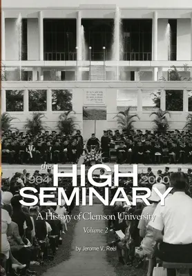 The High Seminary: 2. kötet: A Clemson Egyetem története, 1964-2000 - The High Seminary: Vol. 2: A History of Clemson University, 1964-2000