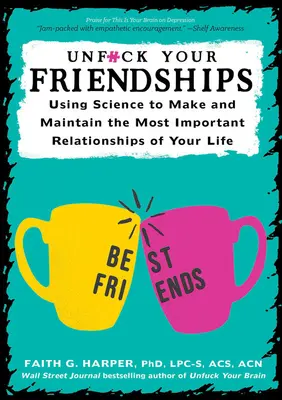 Unfuck Your Friendships: A tudomány felhasználása életed legfontosabb kapcsolatainak kialakításához és fenntartásához - Unfuck Your Friendships: Using Science to Make and Maintain the Most Important Relationships of Your Life