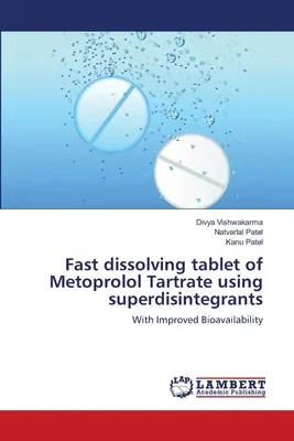 A metoprololtartarát gyors oldódású tablettája szuperintegránsok alkalmazásával - Fast dissolving tablet of Metoprolol Tartrate using superdisintegrants