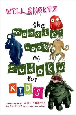 Will Shortz bemutatja a Szörnyű Sudoku Könyv gyerekeknek: 150 szórakoztató rejtvényt - Will Shortz Presents the Monster Book of Sudoku for Kids: 150 Fun Puzzles