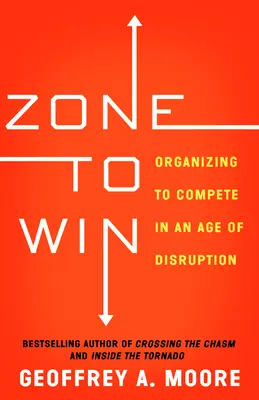 Zóna a győzelemhez: A verseny megszervezése a felbomlás korában - Zone to Win: Organizing to Compete in an Age of Disruption