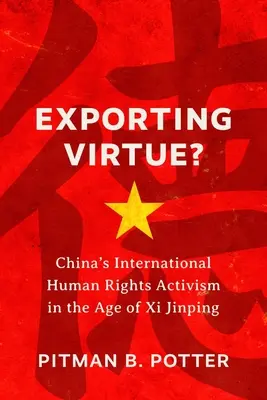 Az erény exportálása: Kína nemzetközi emberi jogi aktivizmusa XI Csin-ping korában - Exporting Virtue?: China's International Human Rights Activism in the Age of XI Jinping