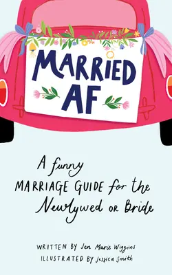 Married AF: Vicces házassági kalauz az újdonsült házasoknak vagy a menyasszonyoknak - Married AF: A Funny Marriage Guide for the Newlywed or Bride