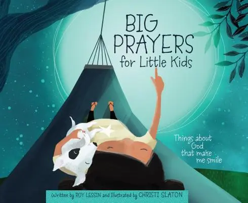 Nagy imák kisgyerekeknek: Dolgok Istenről, amelyek megmosolyogtatnak engem - Big Prayers for Little Kids: Things about God That Make Me Smile