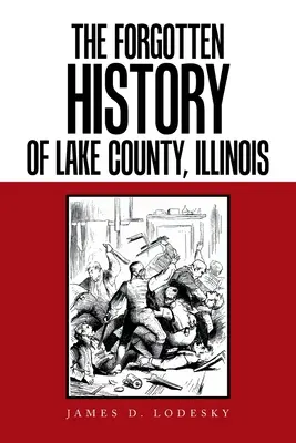 Az Illinois állambeli Lake megye elfeledett történelme - The Forgotten History of Lake County, Illinois