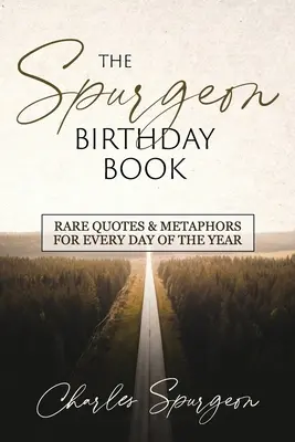 A Spurgeon születésnapi könyv: Ritka idézetek és metaforák az év minden napjára - The Spurgeon Birthday Book: Rare Quotes and Metaphors for Every Day of the Year