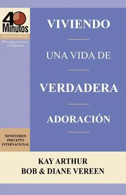 Viviendo Una Vida de Verdadera Adoracion / Az igaz imádat életét élni (40 perces bibliai tanulmányok) - Viviendo Una Vida de Verdadera Adoracion / Living a Life of True Worship (40 Minute Bible Studies)