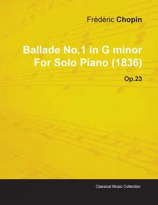 Frdric Chopin g-moll ballada No.1 szólózongorára (1836) Op.23 - Ballade No.1 in G Minor by Frdric Chopin for Solo Piano (1836) Op.23