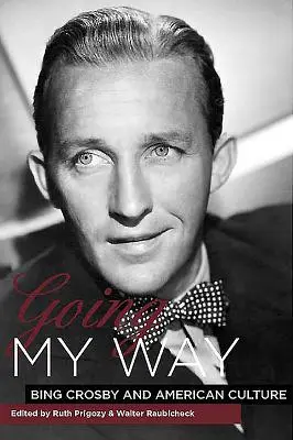 Going My Way: Bing Crosby and American Culture (Jít svou cestou: Bing Crosby a americká kultura) - Going My Way: Bing Crosby and American Culture