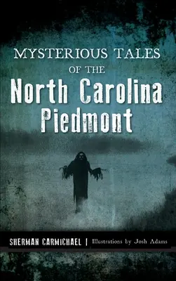 Az észak-karolinai Piedmont titokzatos történetei - Mysterious Tales of the North Carolina Piedmont