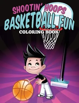 Shootin' Hoops - Basketball Fun Coloring Book (Kosárlabdázás szórakoztató színezőkönyv) - Shootin' Hoops - Basketball Fun Coloring Book