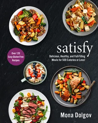 Satisfy: Finom, egészséges és laktató ételek 500 kalóriáért vagy annál kevesebbért! - Satisfy: Delicious, Healthy, and Full-Filling Meals for 500 Calories or Less!