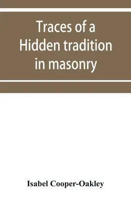 Egy rejtett hagyomány nyomai a kőművességben és a középkori misztikában: öt esszé - Traces of a hidden tradition in masonry and medival mysticism: five essays