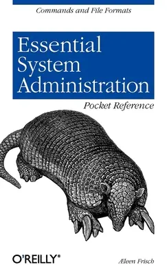 Essential System Administration Pocket Reference: Parancsok és fájlformátumok - Essential System Administration Pocket Reference: Commands and File Formats