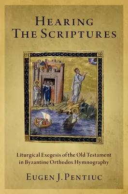 A Szentírás meghallása: Az Ószövetség liturgikus exegézise a bizánci ortodox himnográfiában - Hearing the Scriptures: Liturgical Exegesis of the Old Testament in Byzantine Orthodox Hymnography