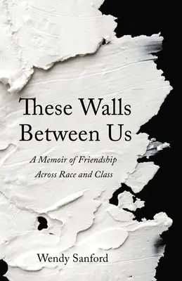 Ezek a falak köztünk: A Memoir of Friendship Across Race and Class (Emlékirat a barátságról fajon és osztályon átívelően) - These Walls Between Us: A Memoir of Friendship Across Race and Class