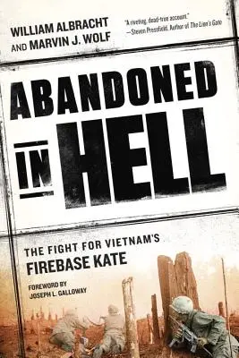 Elhagyatva a pokolban: The Fight for Vietnam's Firebase Kate - Abandoned in Hell: The Fight for Vietnam's Firebase Kate