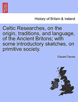 Keltské výzkumy o původu, tradicích a jazyce starých Britů; s několika úvodními náčrty o primitivní společnosti. - Celtic Researches, on the Origin, Traditions, and Language, of the Ancient Britons; With Some Introductory Sketches, on Primitive Society.