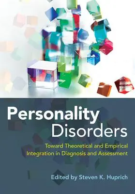 Személyiségzavarok: A diagnózis és az értékelés elméleti és empirikus integrációja felé - Personality Disorders: Toward Theoretical and Empirical Integration in Diagnosis and Assessment