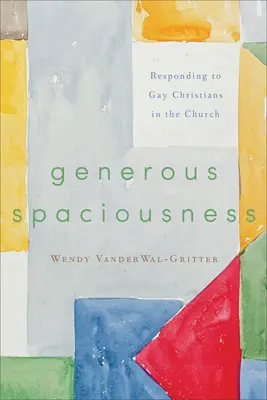 Nagyvonalú tágasság: A meleg keresztényekre való válaszadás az egyházban - Generous Spaciousness: Responding to Gay Christians in the Church