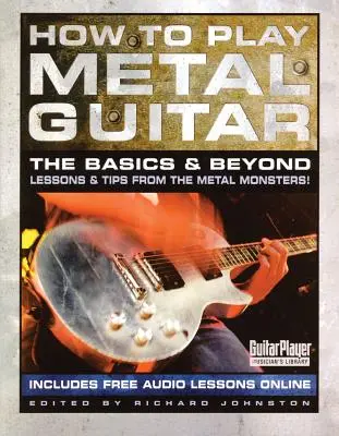 Hogyan játsszunk metálgitáron: A gitárjáték: Az alapok és azon túl - How to Play Metal Guitar: The Basics and Beyond