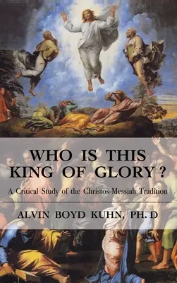 Ki ez a dicsőség királya? A krisztusi-messiási hagyomány kritikai tanulmányozása - Who is This King of Glory?: A Critical Study of the Christos-Messiah Tradition