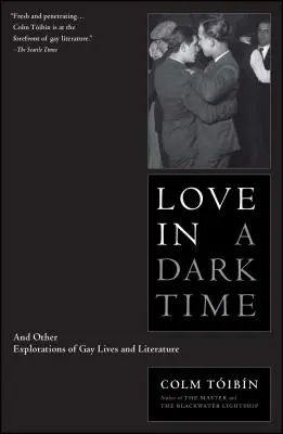 Szerelem sötét időkben: És más felfedezések a meleg életekről és irodalomról - Love in a Dark Time: And Other Explorations of Gay Lives and Literature