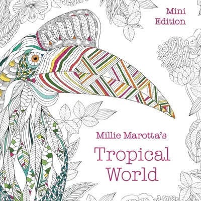 Millie Marotta trópusi világa: Mini kiadás - Millie Marotta's Tropical World: Mini Edition