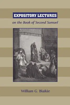 Expository Lectures on the Book of Second Samuel (Magyarázó előadások Sámuel második könyvéről) - Expository Lectures on the Book of Second Samuel