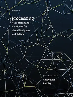 Processing, második kiadás: Programozási kézikönyv látványtervezők és művészek számára - Processing, Second Edition: A Programming Handbook for Visual Designers and Artists