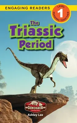 The Triassic Period: Dinoszaurusz kalandok (Engaging Readers, 1. szint) - The Triassic Period: Dinosaur Adventures (Engaging Readers, Level 1)