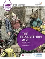 Wjec Eduqas GCSE History: Az Erzsébet-korszak, 1558-1603 - Wjec Eduqas GCSE History: The Elizabethan Age, 1558-1603