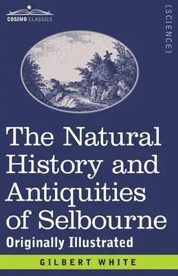 The Natural History and Antiquities of Selbourne: Eredetileg illusztrálva - The Natural History and Antiquities of Selbourne: Originally Illustrated