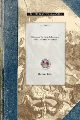 History of the Sixtieth Regiment New Yor: A szervezet 1861. júliusi megszervezésének kezdetétől az Ogdensburgh-i nyilvános veteránfogadásig. - History of the Sixtieth Regiment New Yor: From the Commencement of Its Organization in July, 1861, to Its Public Reception at Ogdensburgh as a Veteran