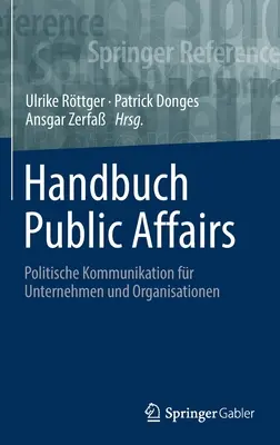 Handbuch Public Affairs: Politische Kommunikation Fr Unternehmen Und Organisationen