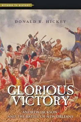 Dicsőséges győzelem: Andrew Jackson és a New Orleans-i csata - Glorious Victory: Andrew Jackson and the Battle of New Orleans